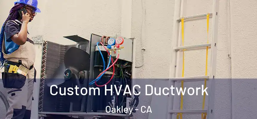  Custom HVAC Ductwork Oakley - CA