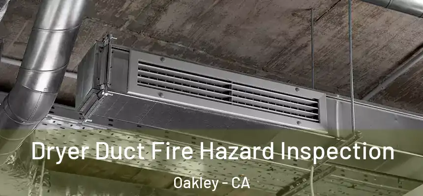  Dryer Duct Fire Hazard Inspection Oakley - CA