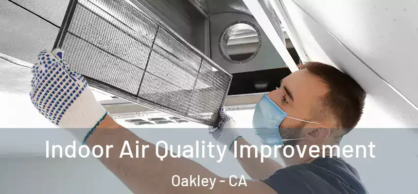  Indoor Air Quality Improvement Oakley - CA