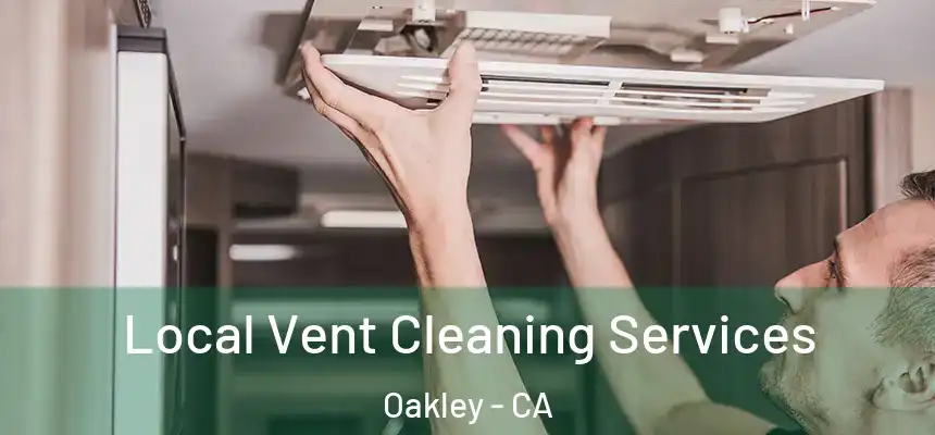 Local Vent Cleaning Services Oakley - CA
