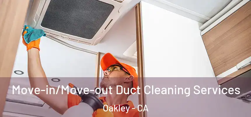  Move-in/Move-out Duct Cleaning Services Oakley - CA