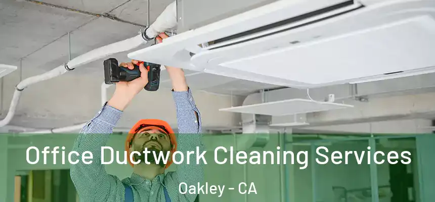  Office Ductwork Cleaning Services Oakley - CA