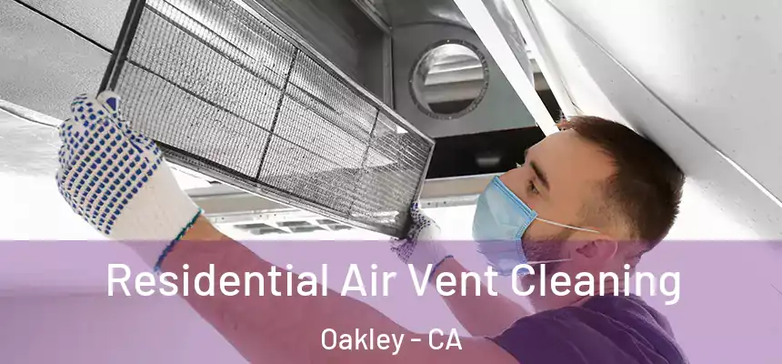  Residential Air Vent Cleaning Oakley - CA