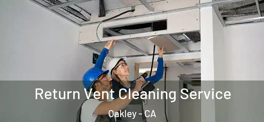  Return Vent Cleaning Service Oakley - CA