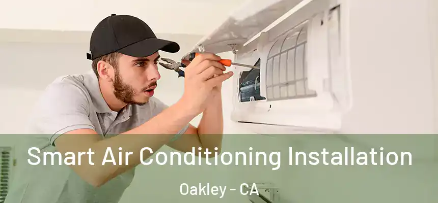  Smart Air Conditioning Installation Oakley - CA