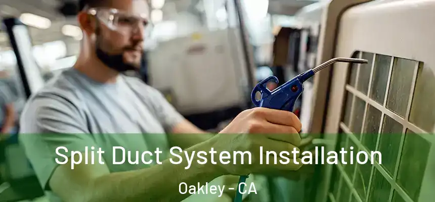  Split Duct System Installation Oakley - CA