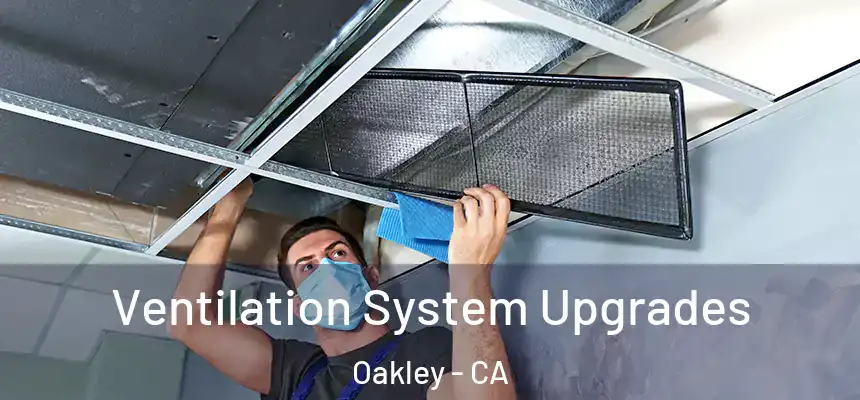  Ventilation System Upgrades Oakley - CA