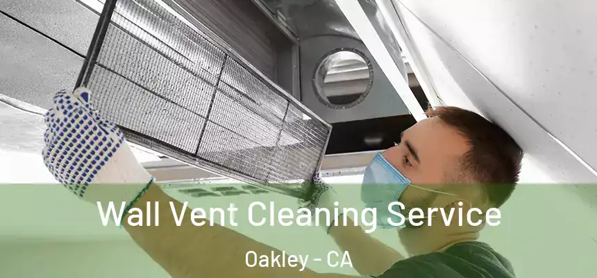  Wall Vent Cleaning Service Oakley - CA